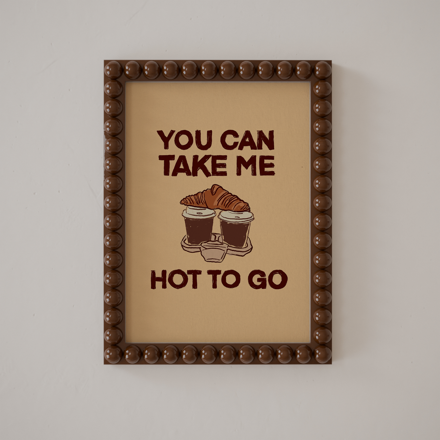 You Can Take Me Hot To Go Print