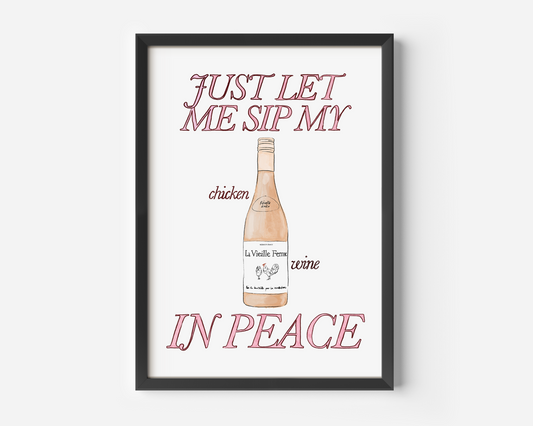 Just Let Me Sip My Chicken Wine in Peace Print