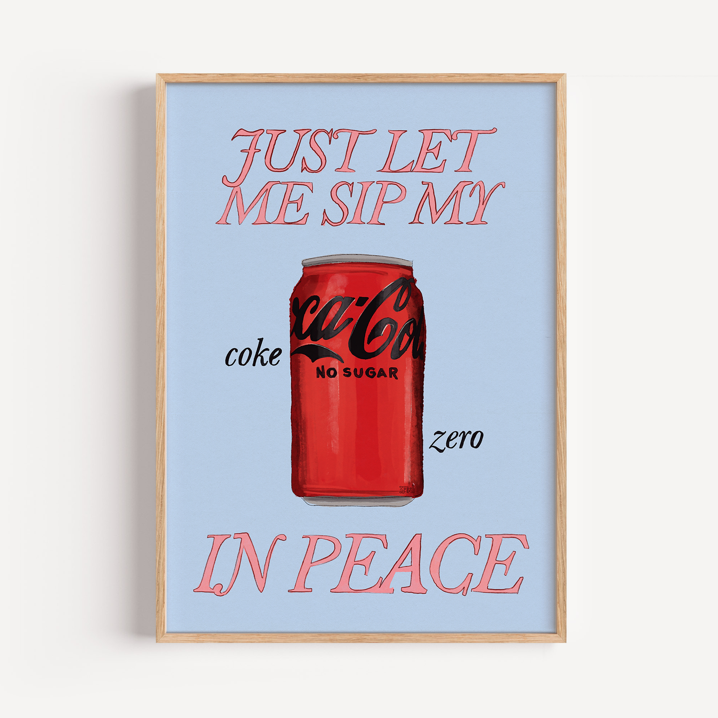 Just Let Me Drink My Coke Zero in Peace Print