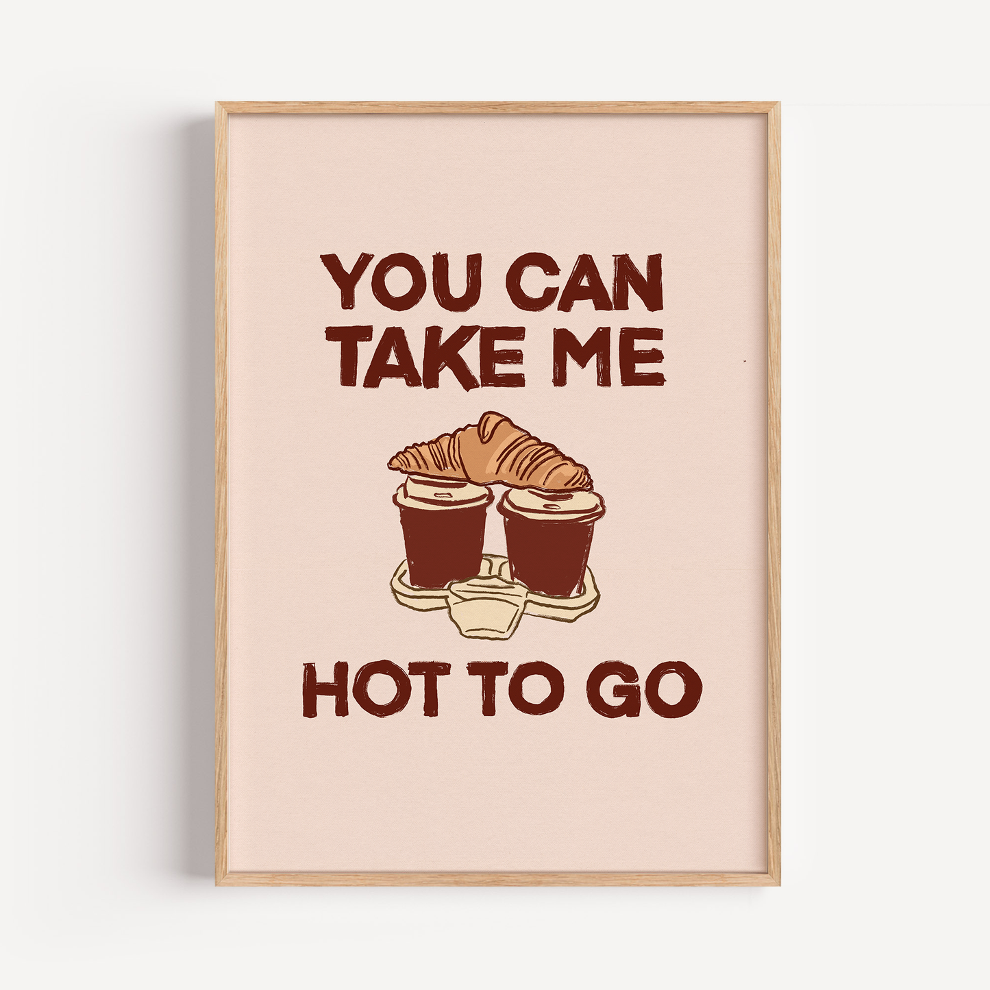 You Can Take Me Hot To Go Print