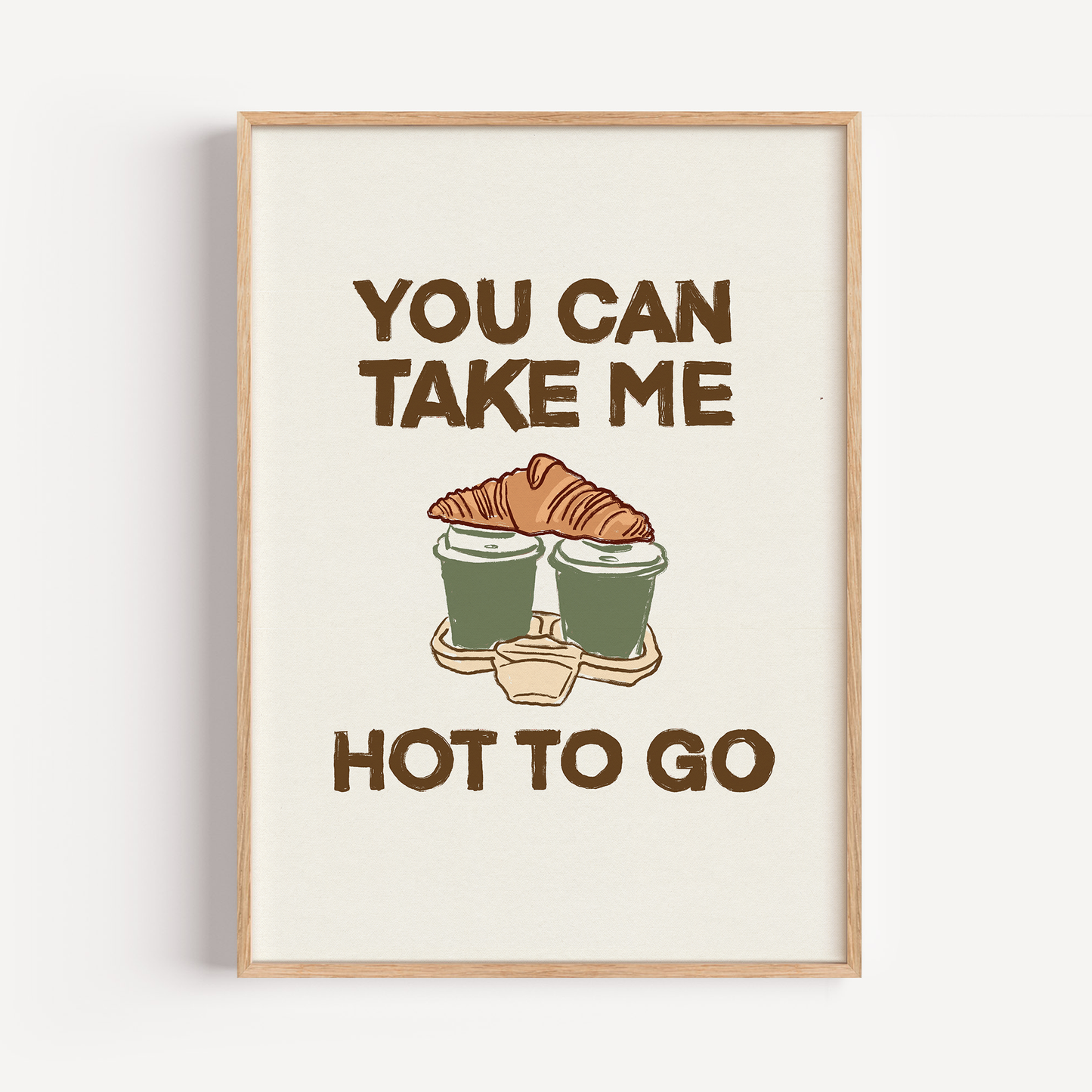 You Can Take Me Hot To Go Print