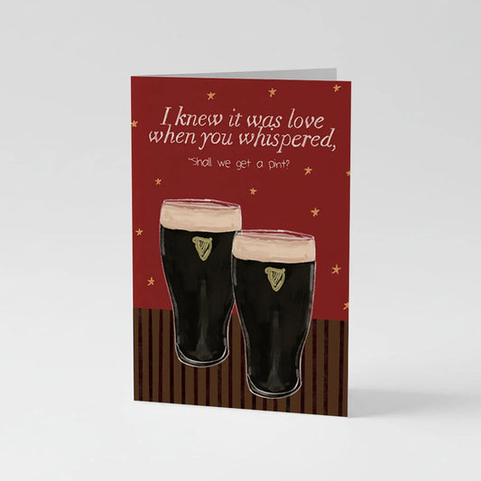 A Knew It Was Love When You Whispered 'Shall we get a pint?' Valentines Card