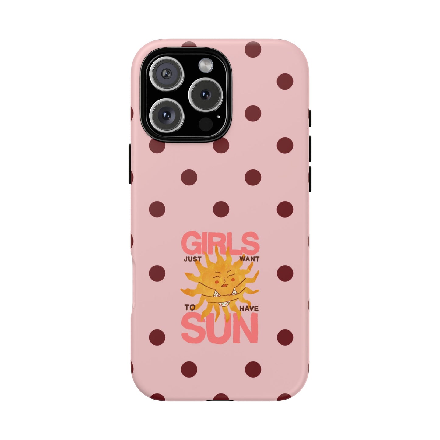 Girls Just Want to Have Sun Phone Case