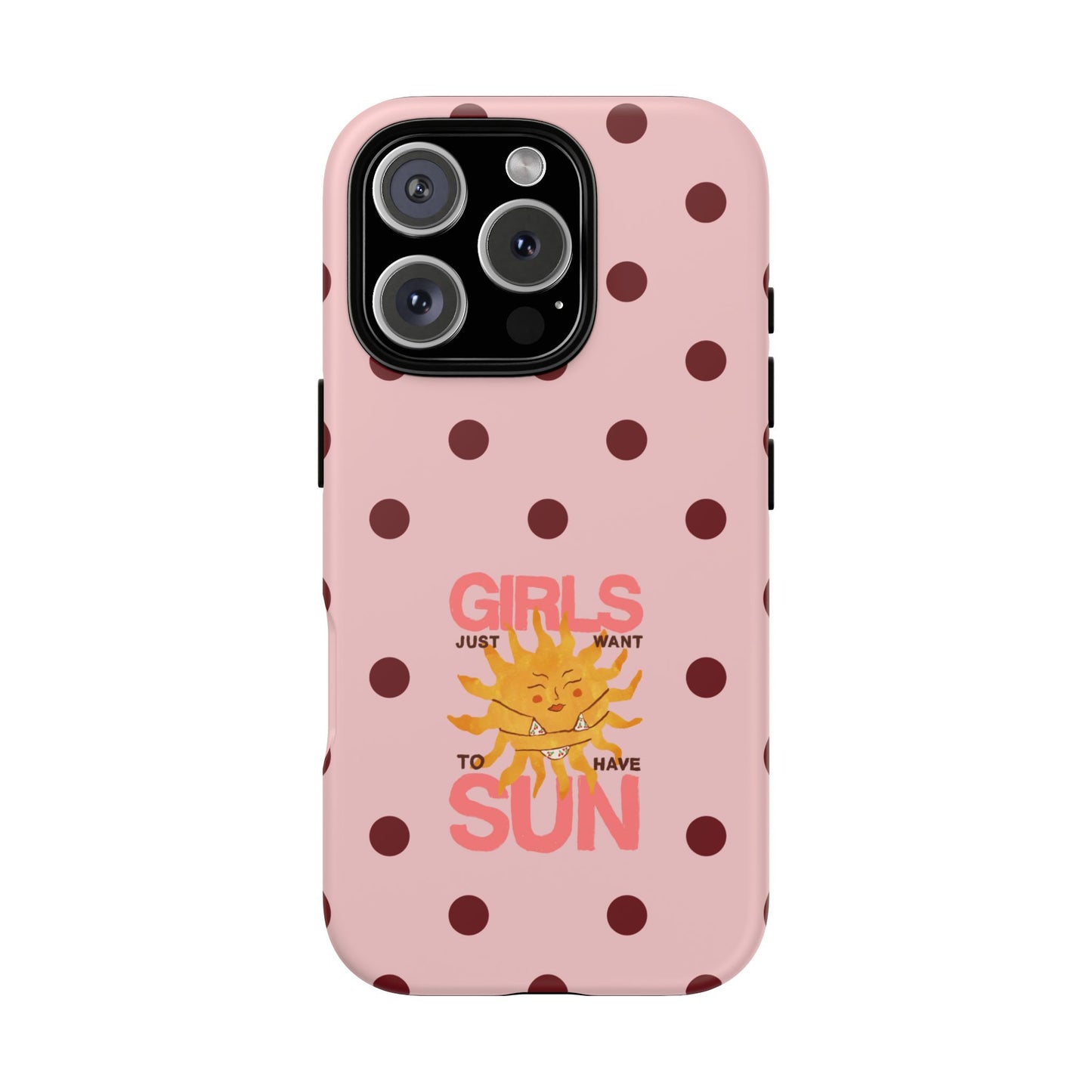 Girls Just Want to Have Sun Phone Case