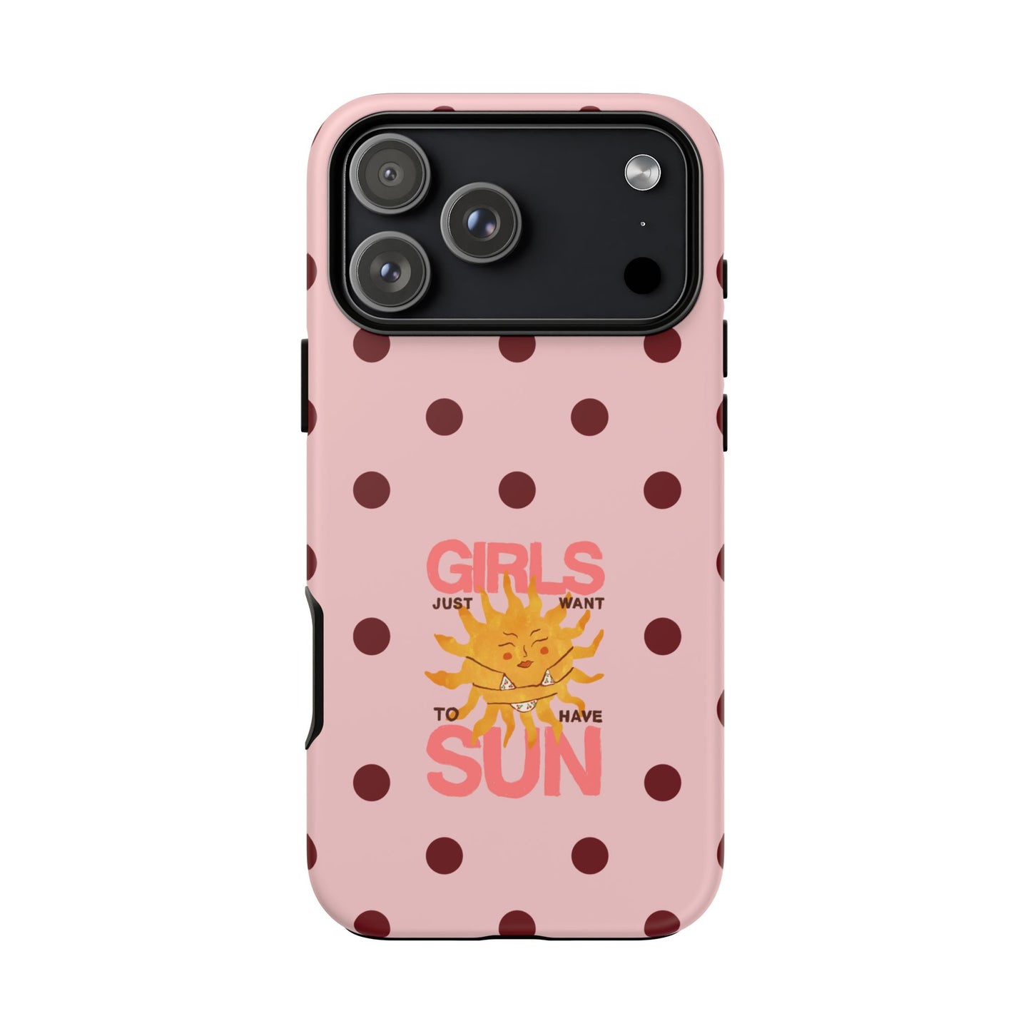 Girls Just Want to Have Sun Phone Case