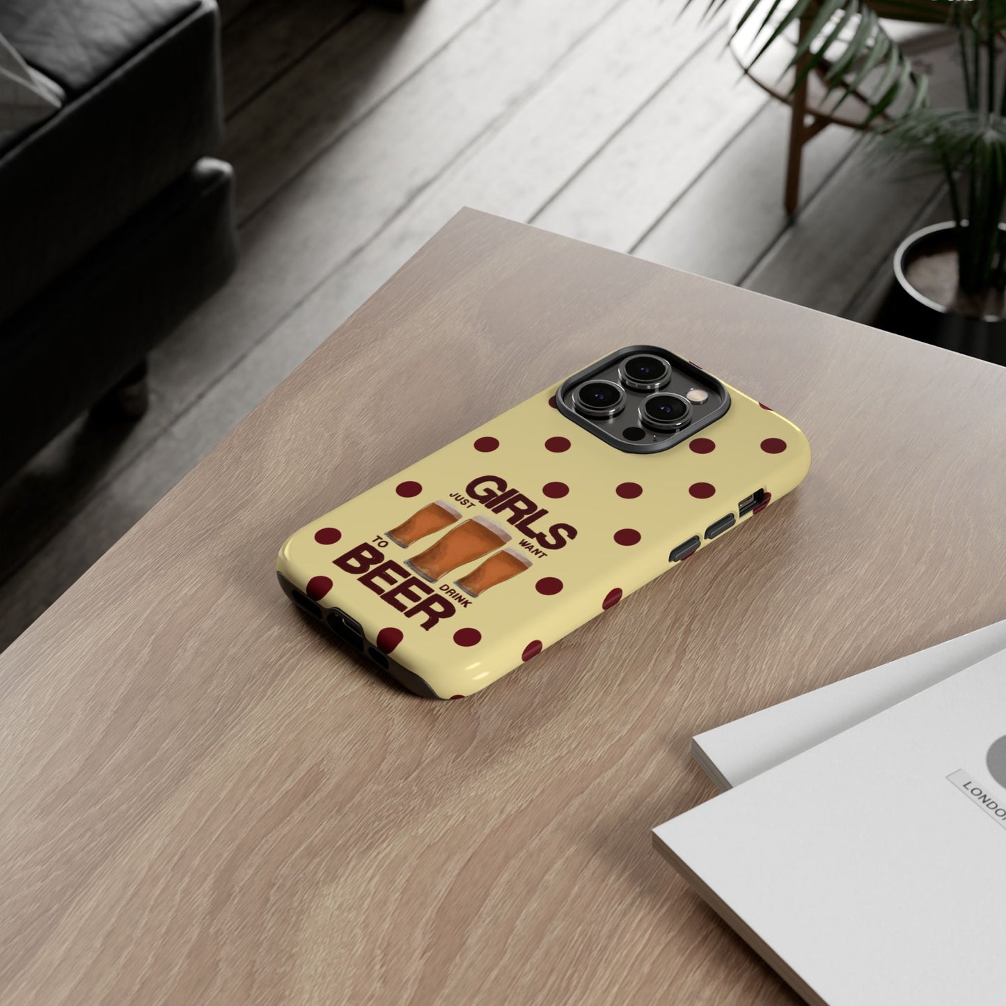 Girls Just Want to Drink Beer iPhone Case