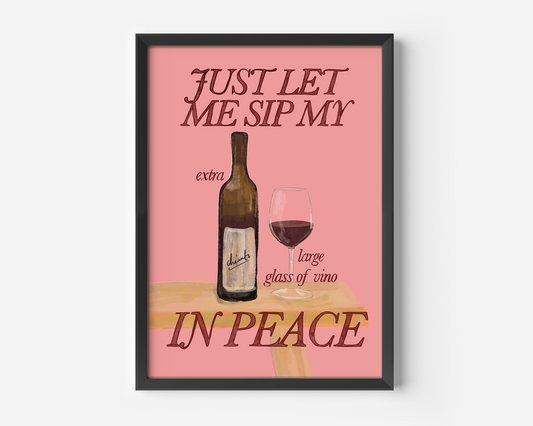 Just Let Me Drink My Extra Large Glass Of Vino in Peace Print