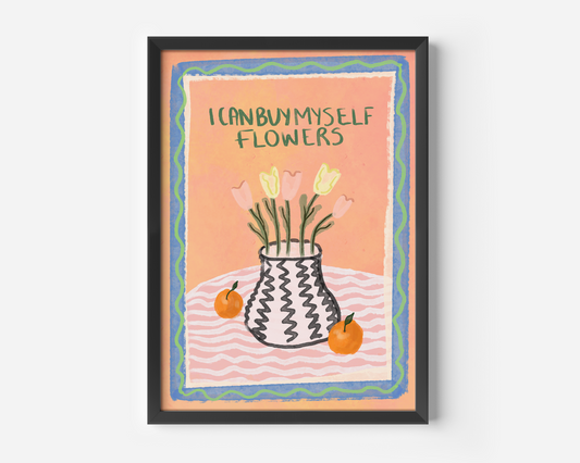 I Can Buy Myself Flowers Print