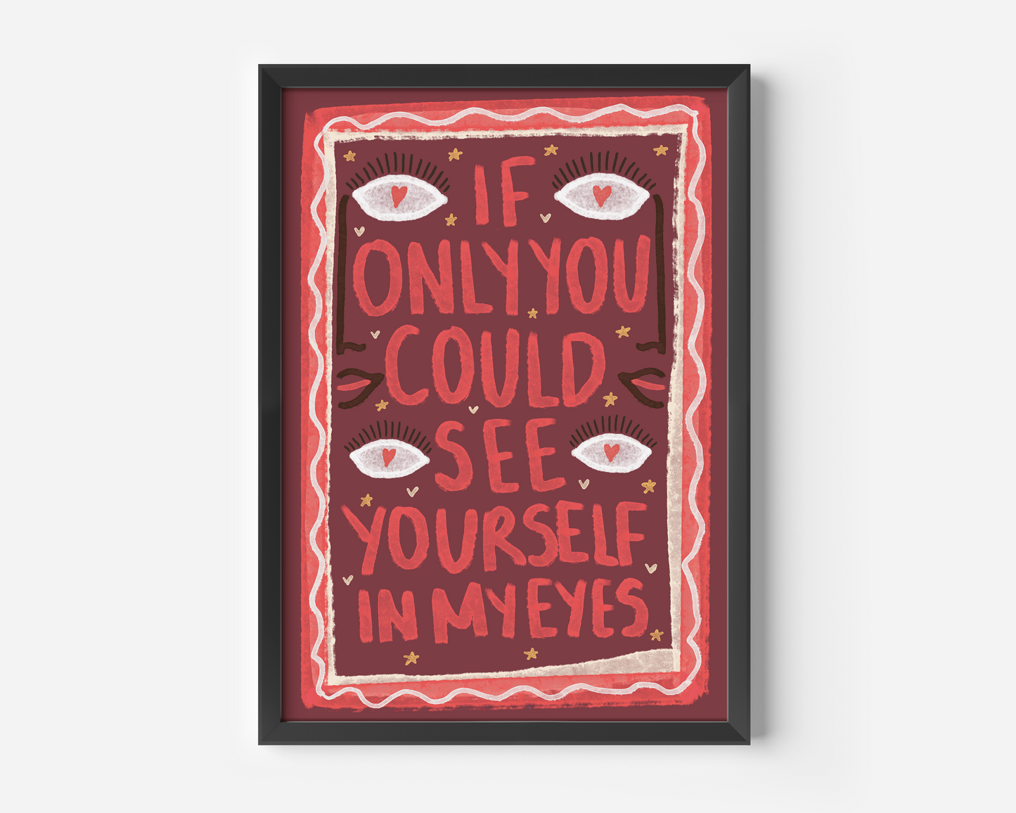 If Only You Could See Yourself In My Eyes Print