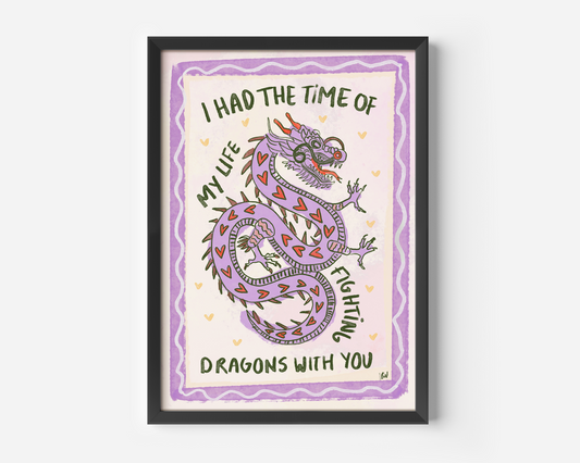 I Had The Time Of My Life Fighting Dragons With You Print