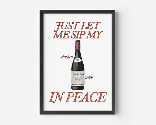 Just Let Me Drink My Chicken Red Wine in Peace Print