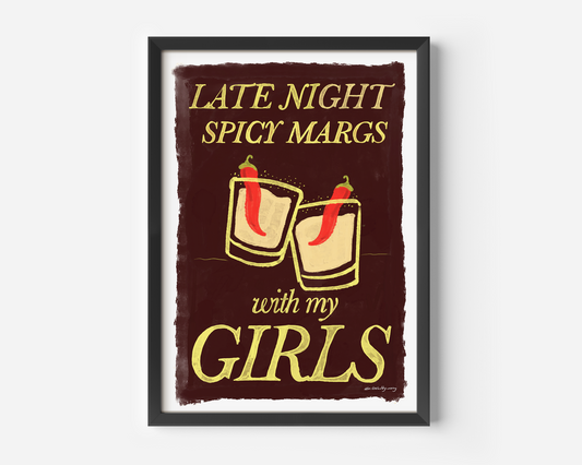 Late Night Spicy Margs With My Girls Print