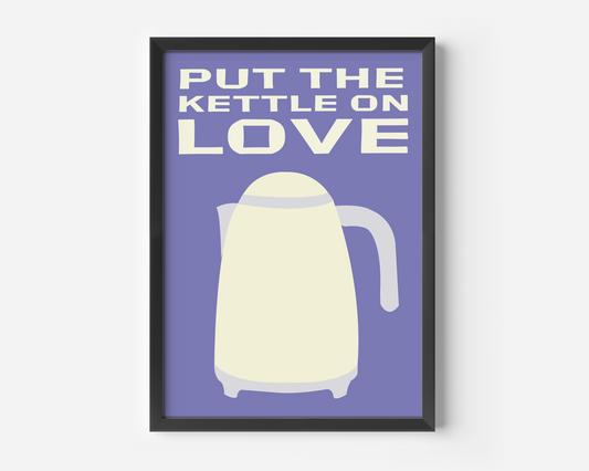 Put The Kettle On Love Print