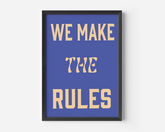 We Make The Rules Print