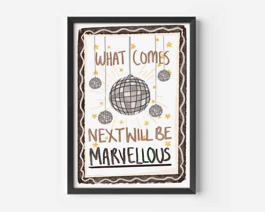 What Comes Next Will Be Marvellous Monochrome Print