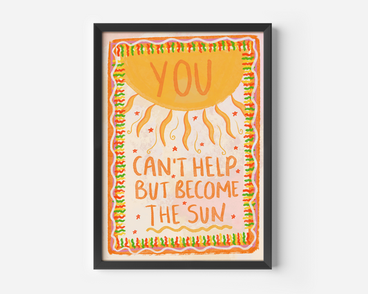 You Can’t Help But Become The Sun Lyrics Print