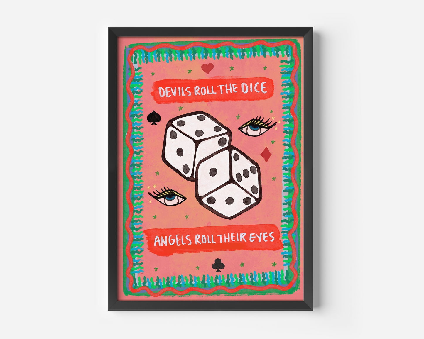 Devils Roll The Dice, Angels Roll Their Eyes Print