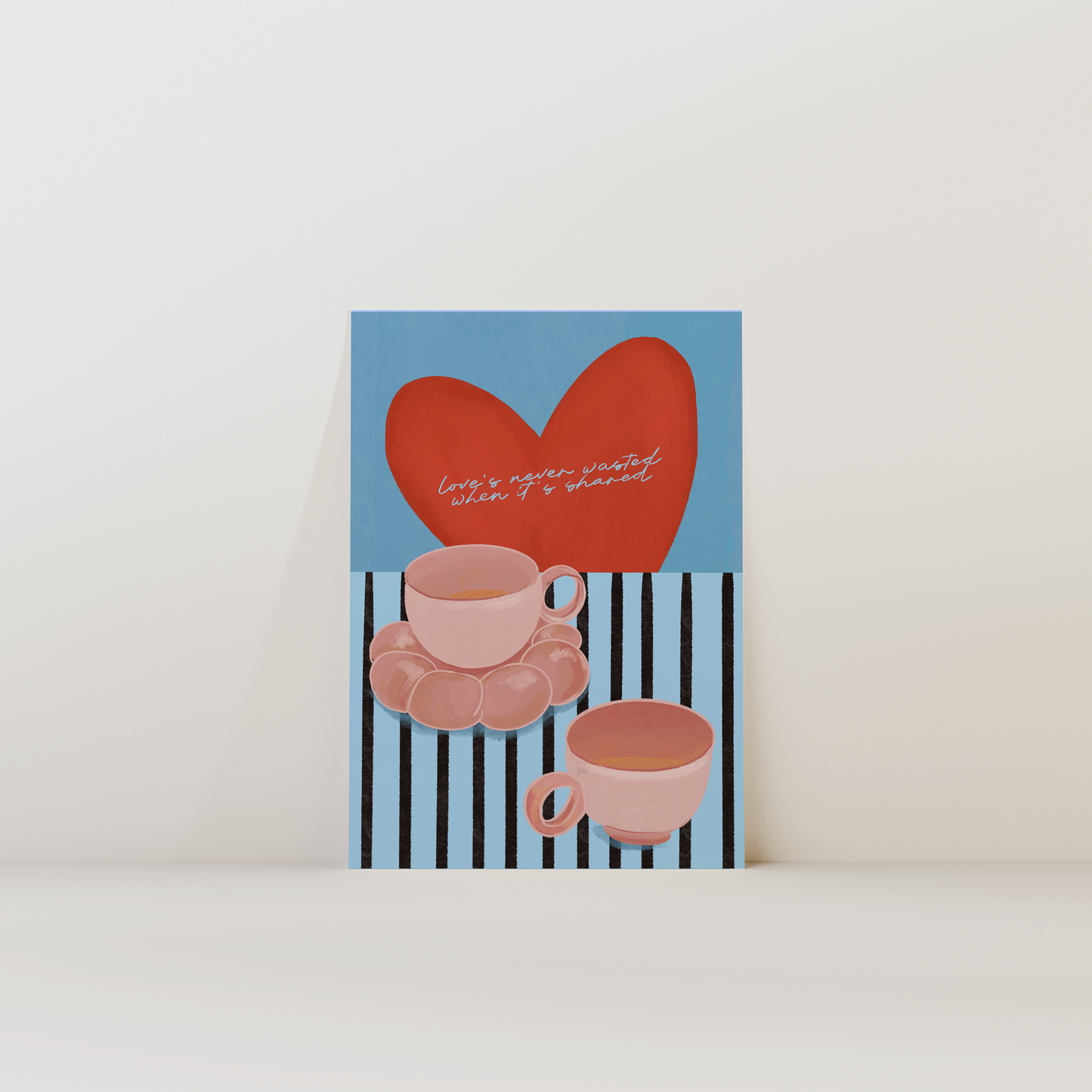 Love's Never Wasted When It's Shared Print