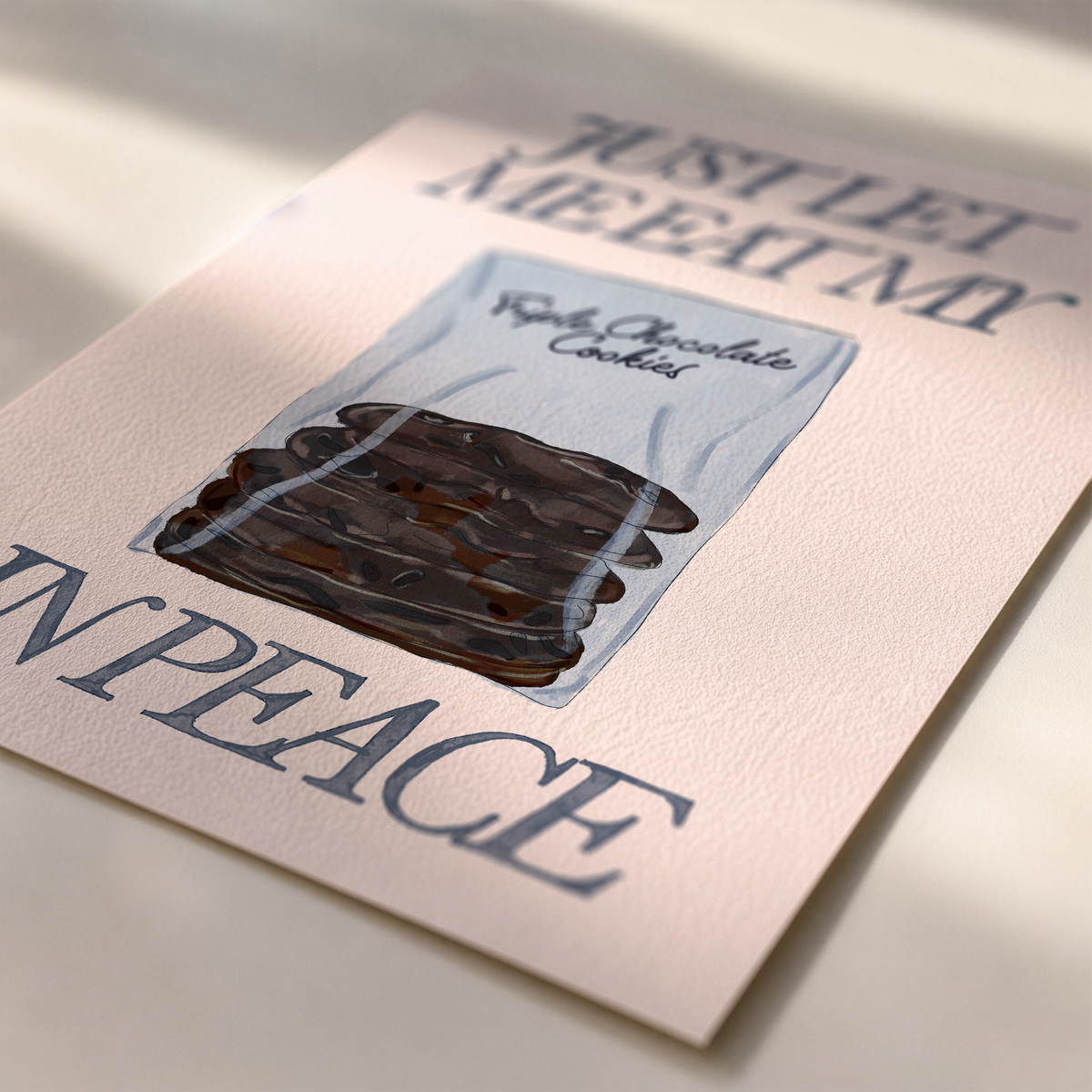 Just Let Me Eat My Triple Chocolate Cookies in Peace Print