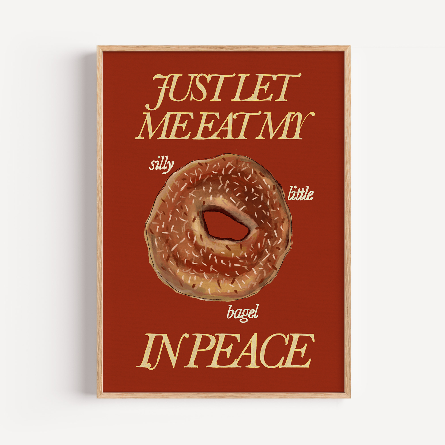 Just Let Me Eat My Silly Little Bagel in Peace Print