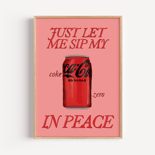 Just Let Me Drink My Coke Zero in Peace Print