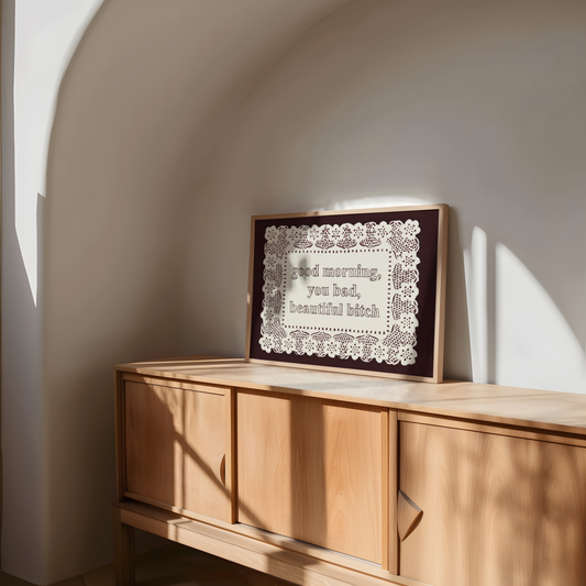 Good Morning You Bad Beautiful Bitch Print