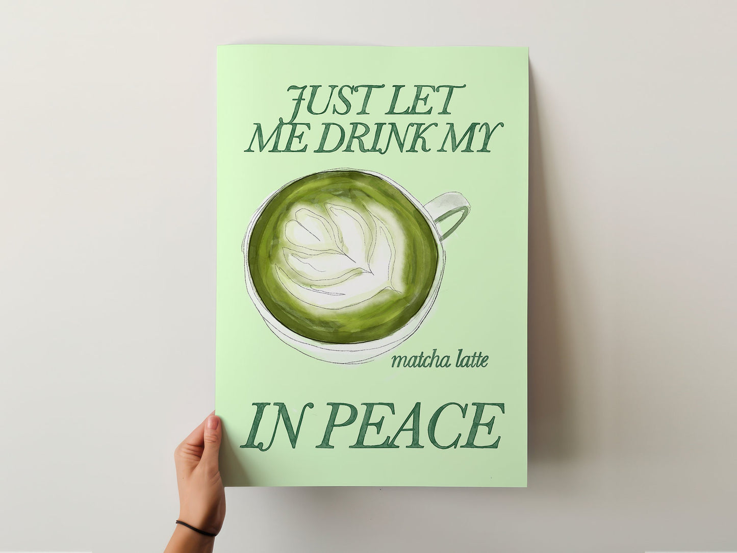 Just Let Me Drink My Matcha Latte in Peace Print