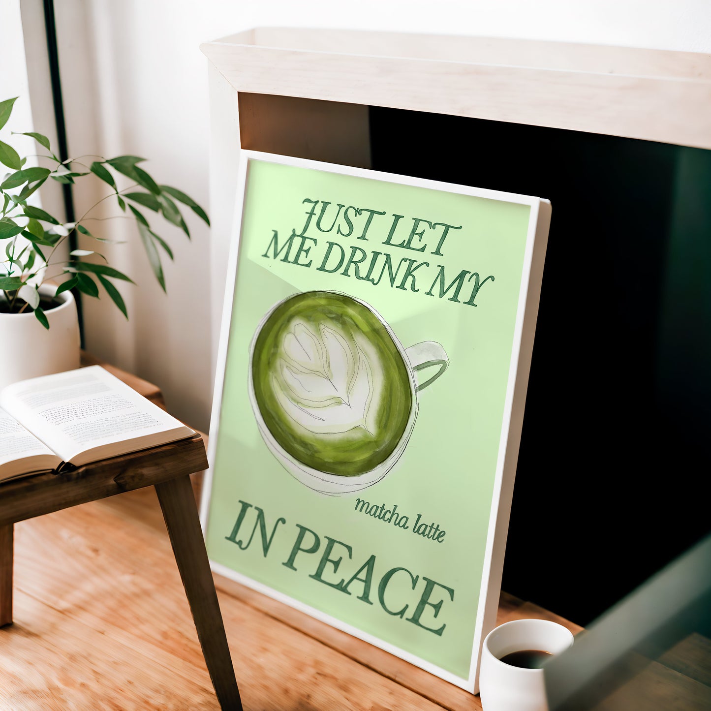 Just Let Me Drink My Matcha Latte in Peace Print