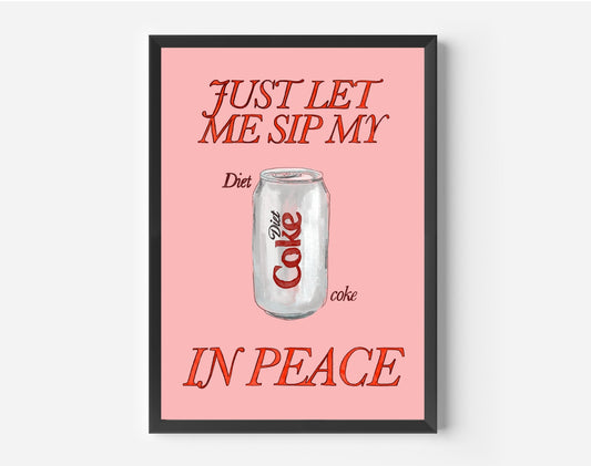 Just Let Me Drink My Diet Cola in Peace Print