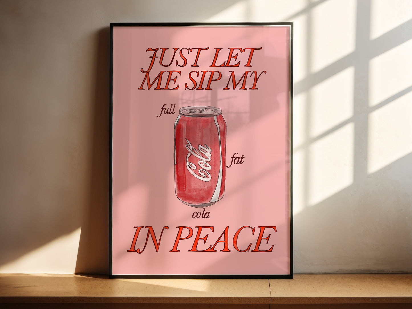 Just Let Me Drink My Full Fat Cola in Peace Print