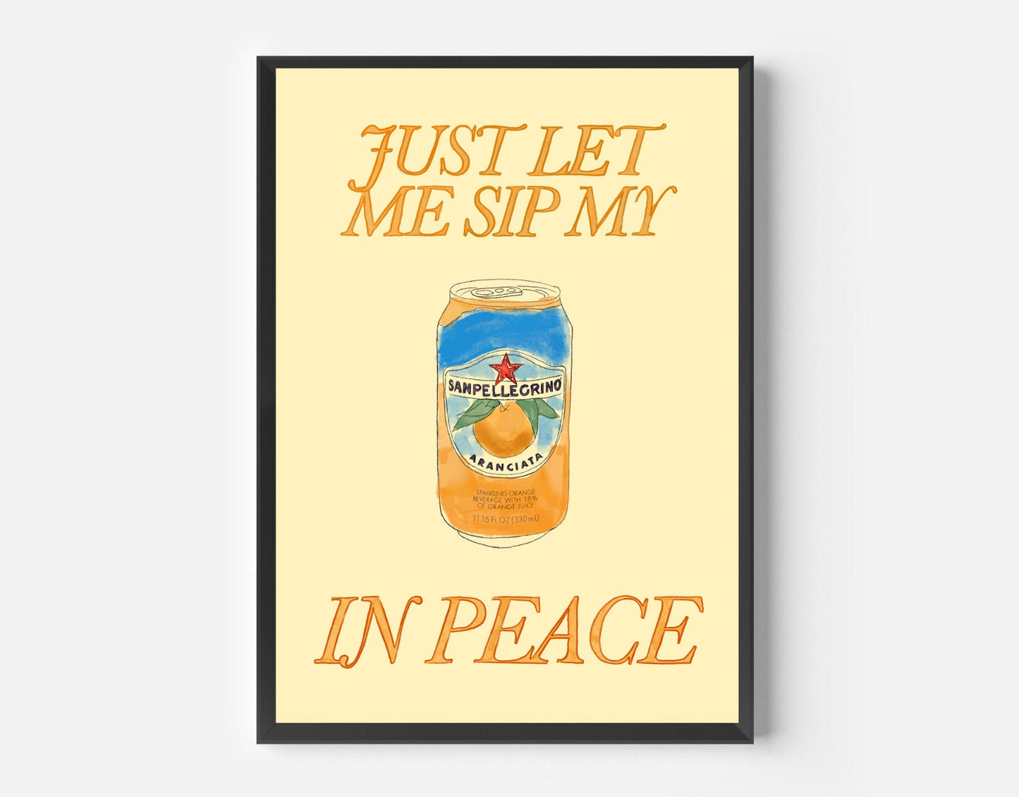 Just Let Me Drink My San Pal Orange in Peace Print