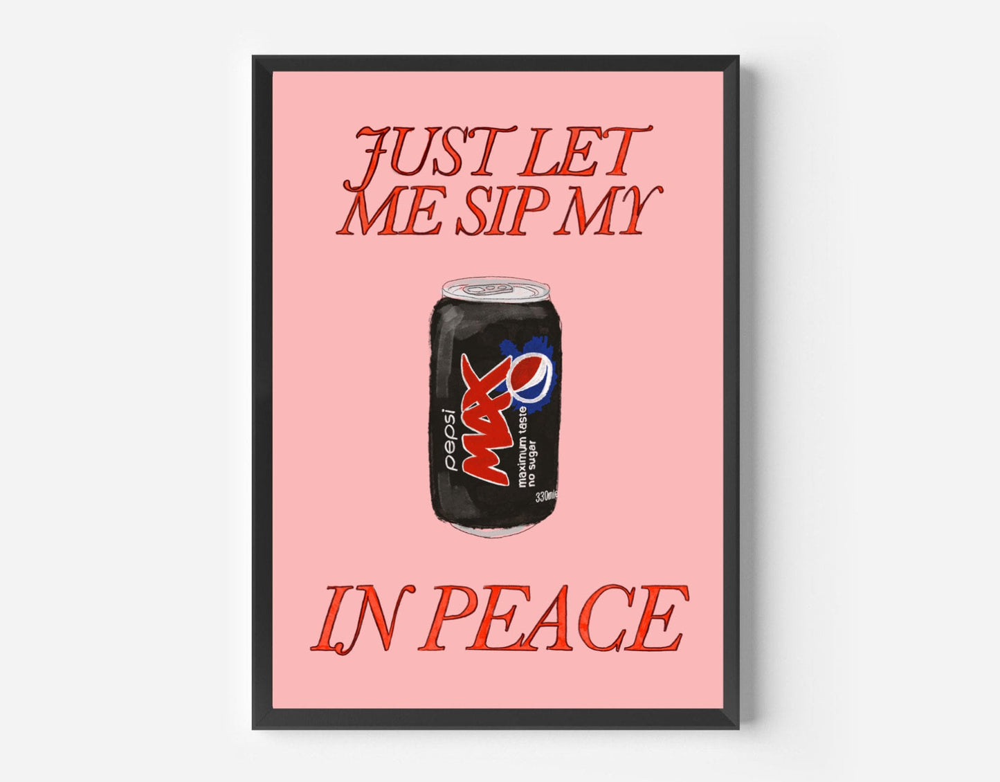 Just Let Me Drink My Pepsi Max in Peace Print