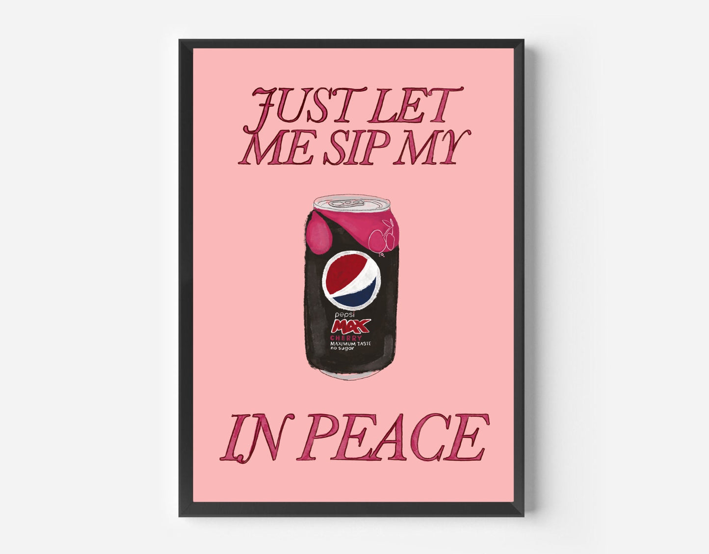 Just Let Me Drink My Fizzy Cherry in Peace Print