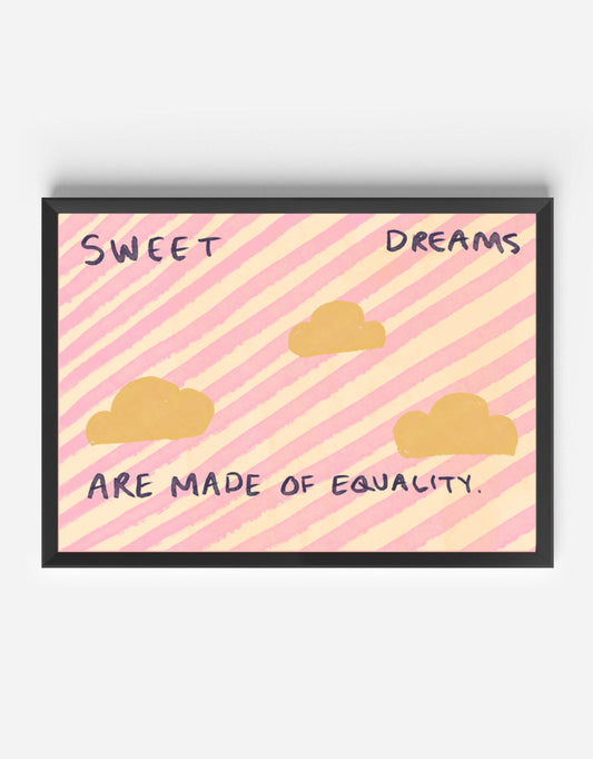 Sweet Dreams Are Made Of Equality Print